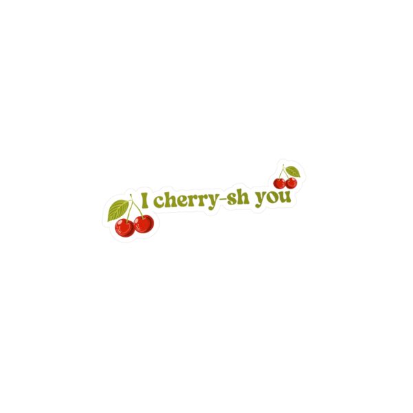 I cherry-sh you sticker
